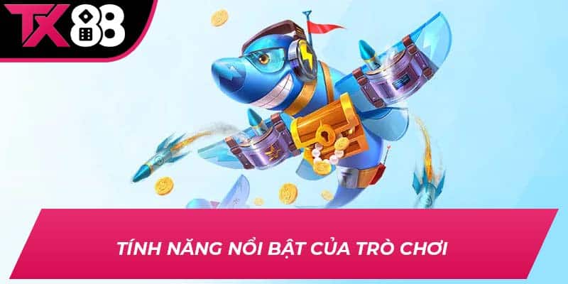 Tính năng nổi bật của trò chơi 