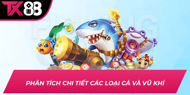 Phân tích chi tiết các loại cá và vũ khí