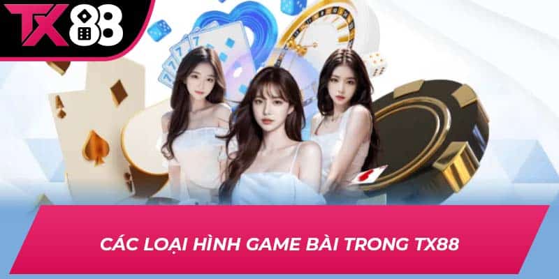 Các loại hình game bài trong TX88
