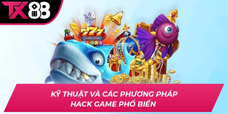 Kỹ thuật và các phương pháp hack game phổ biến 