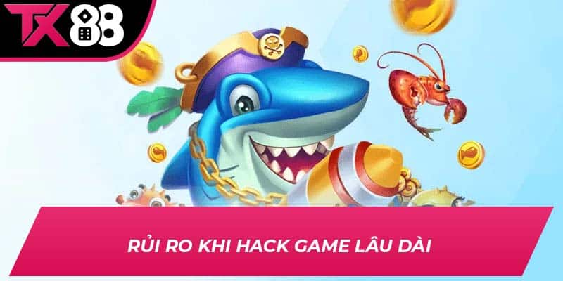 Rủi ro khi hack game lâu dài 