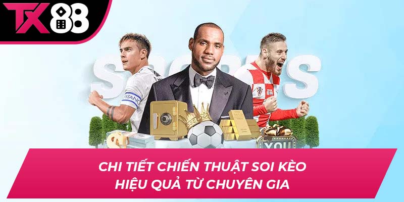 Chi tiết chiến thuật soi kèo hiệu quả từ chuyên gia