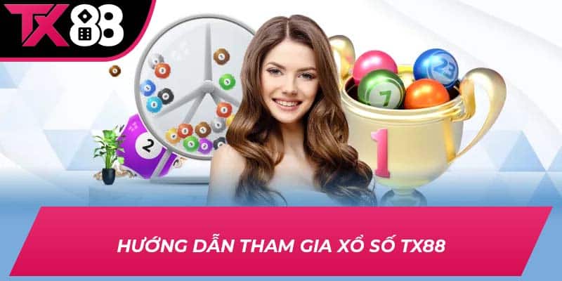Hướng dẫn tham gia xổ số TX88